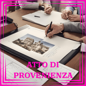 OGGI PARLIAMO DI…ATTI DI PROVENIENZA 📝